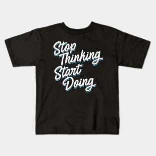 Stop Thinking Start Doing typography Kids T-Shirt